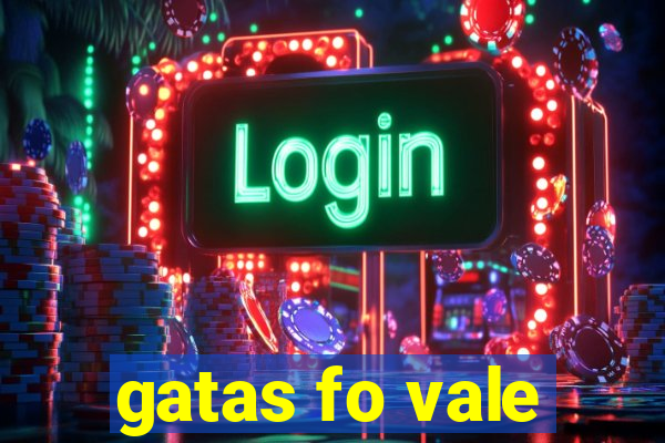 gatas fo vale